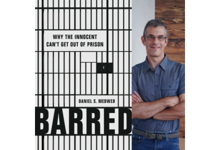 Professor Daniel Medwed’s New Book Provides Groundbreaking Exposé On Why the Innocent Can’t Get Out of Prison
